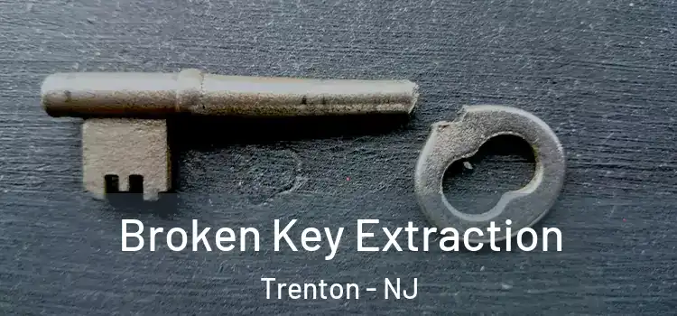 Broken Key Extraction Trenton - NJ