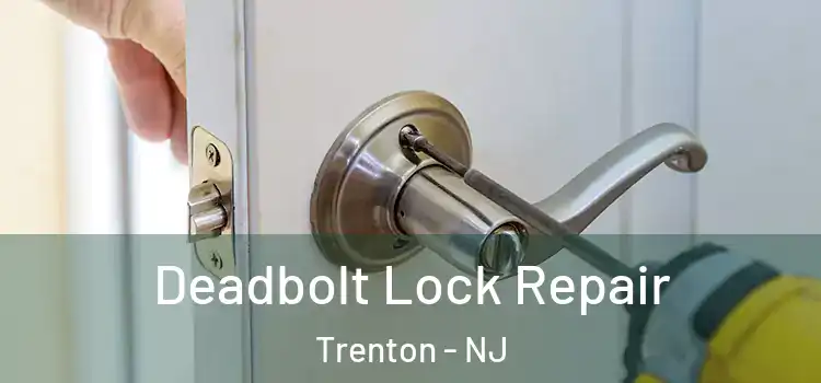 Deadbolt Lock Repair Trenton - NJ