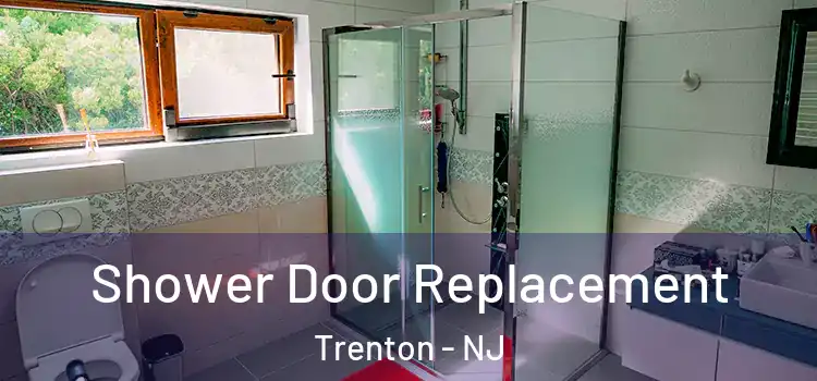 Shower Door Replacement Trenton - NJ